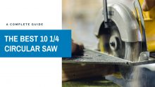 Best 10 1/4″ Circular Saw in 2023: The suitable design offers safety features to provide you with better cuts.